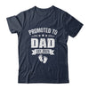 Promoted To Dad Est 2025 Fathers Day First Time New Daddy Shirt & Hoodie | siriusteestore
