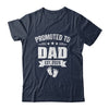 Promoted To Dad Est 2026 Fathers Day First Time New Daddy Shirt & Hoodie | siriusteestore