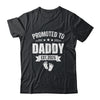 Promoted To Daddy Est 2025 Fathers Day First Time New Dad Shirt & Hoodie | siriusteestore