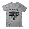 Promoted To Godfather Est 2025 First Time Fathers Day Shirt & Hoodie | siriusteestore