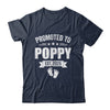 Promoted To Poppy Est 2025 Fathers Day First Time New Poppy Shirt & Hoodie | siriusteestore
