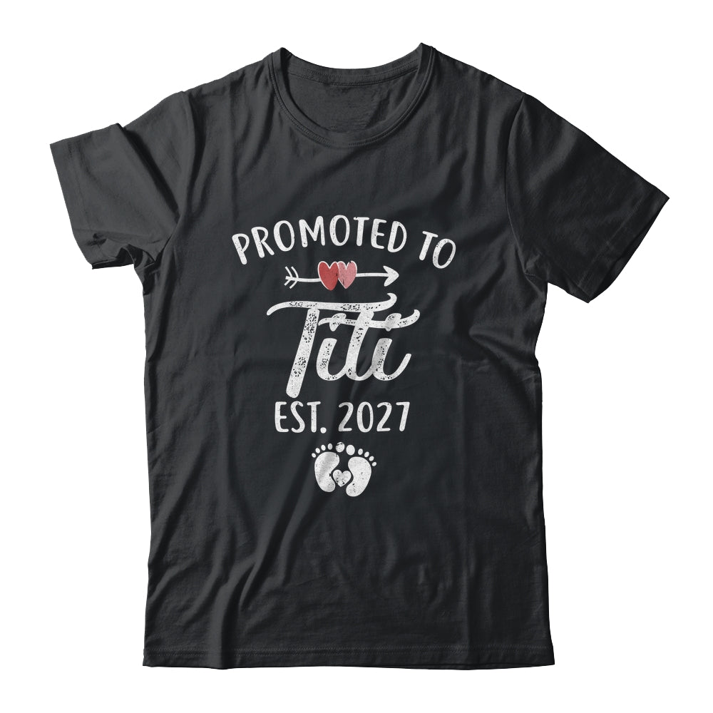 Promoted To Titi Est 2027 Funny First Time Mothers Day Shirt & Hoodie | siriusteestore