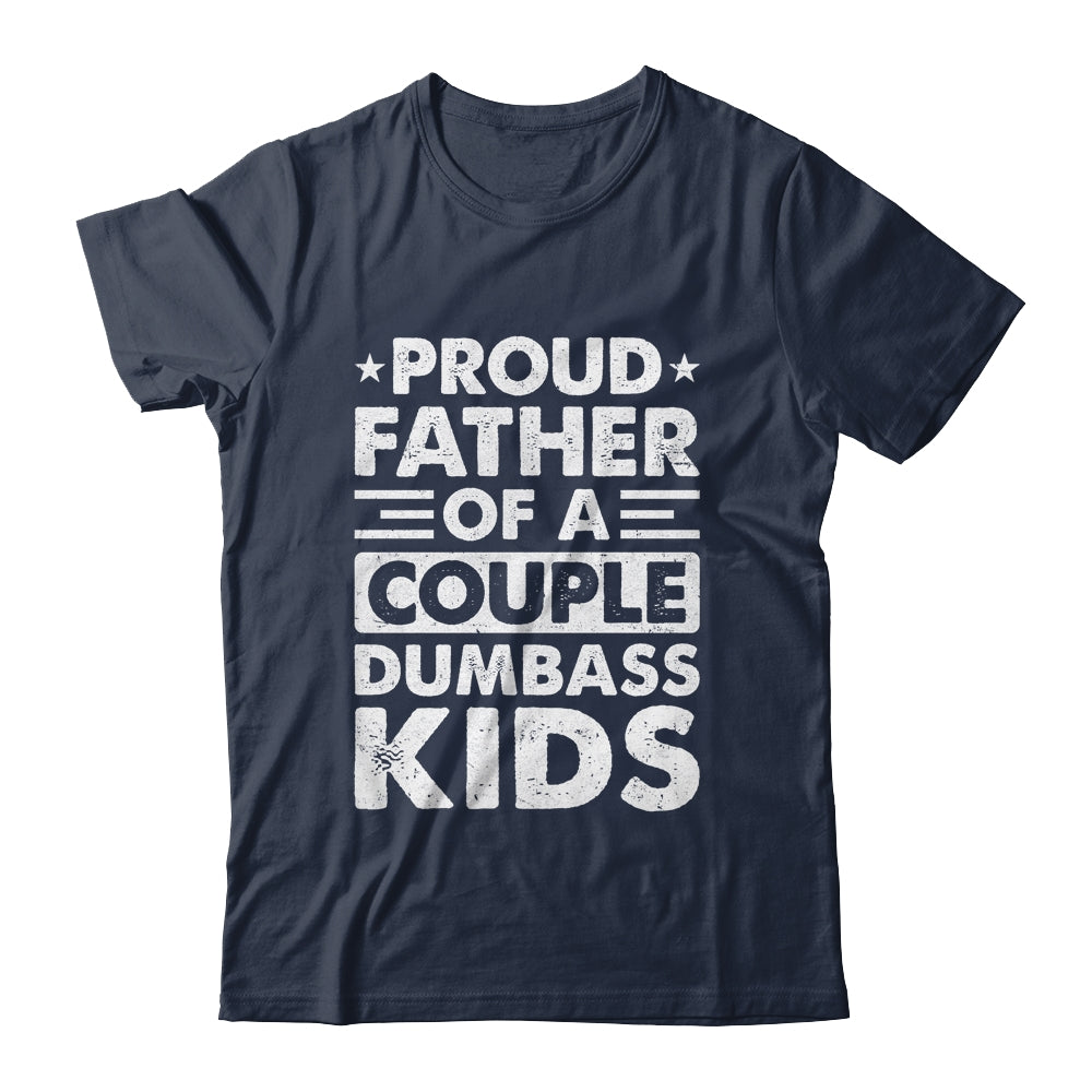 Proud Dad Of A Couple Dumbass Kids Funny Idea Fathers Day Shirt & Hoodie | siriusteestore