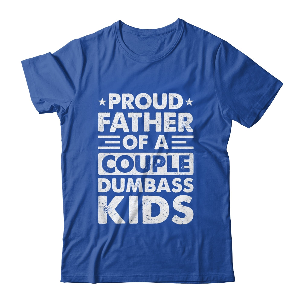 Proud Dad Of A Couple Dumbass Kids Funny Idea Fathers Day Shirt & Hoodie | siriusteestore