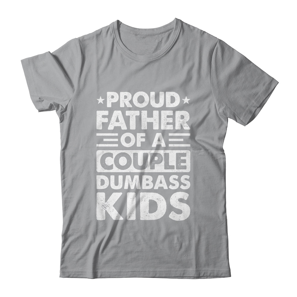 Proud Dad Of A Couple Dumbass Kids Funny Idea Fathers Day Shirt & Hoodie | siriusteestore