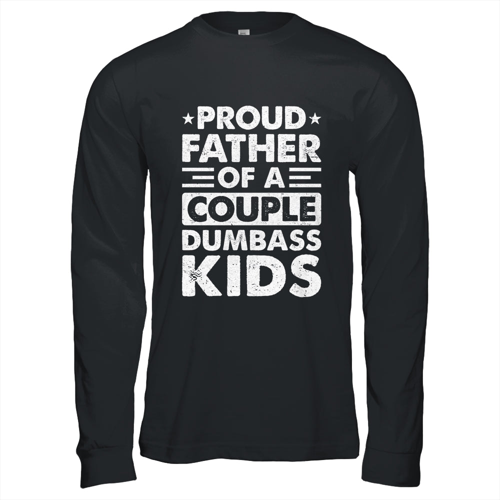 Proud Dad Of A Couple Dumbass Kids Funny Idea Fathers Day Shirt & Hoodie | siriusteestore