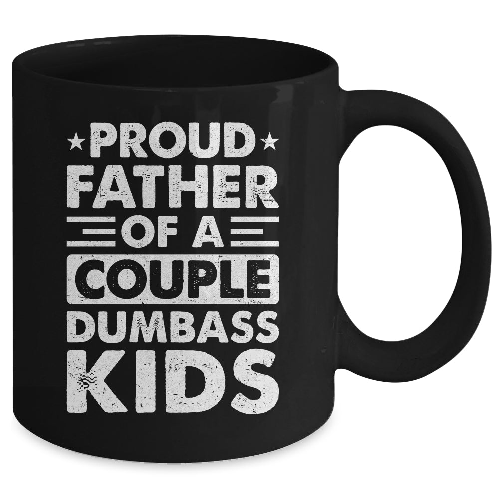 Proud Dad Of A Couple Dumbass Kids Funny Idea Fathers Day Mug | siriusteestore