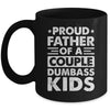 Proud Dad Of A Couple Dumbass Kids Funny Idea Fathers Day Mug | siriusteestore