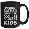 Proud Dad Of A Couple Dumbass Kids Funny Idea Fathers Day Mug | siriusteestore