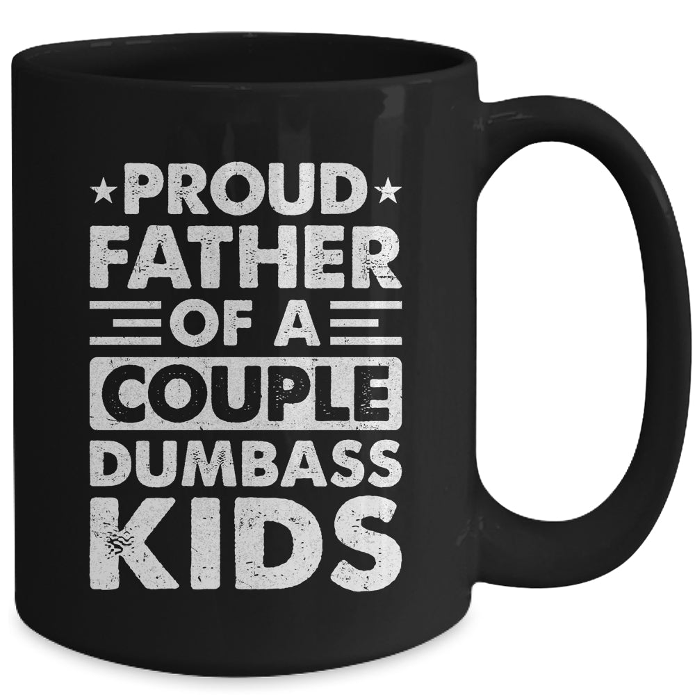 Proud Dad Of A Couple Dumbass Kids Funny Idea Fathers Day Mug | siriusteestore