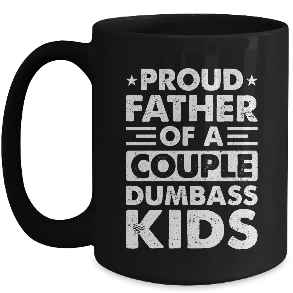 Proud Dad Of A Couple Dumbass Kids Funny Idea Fathers Day Mug | siriusteestore