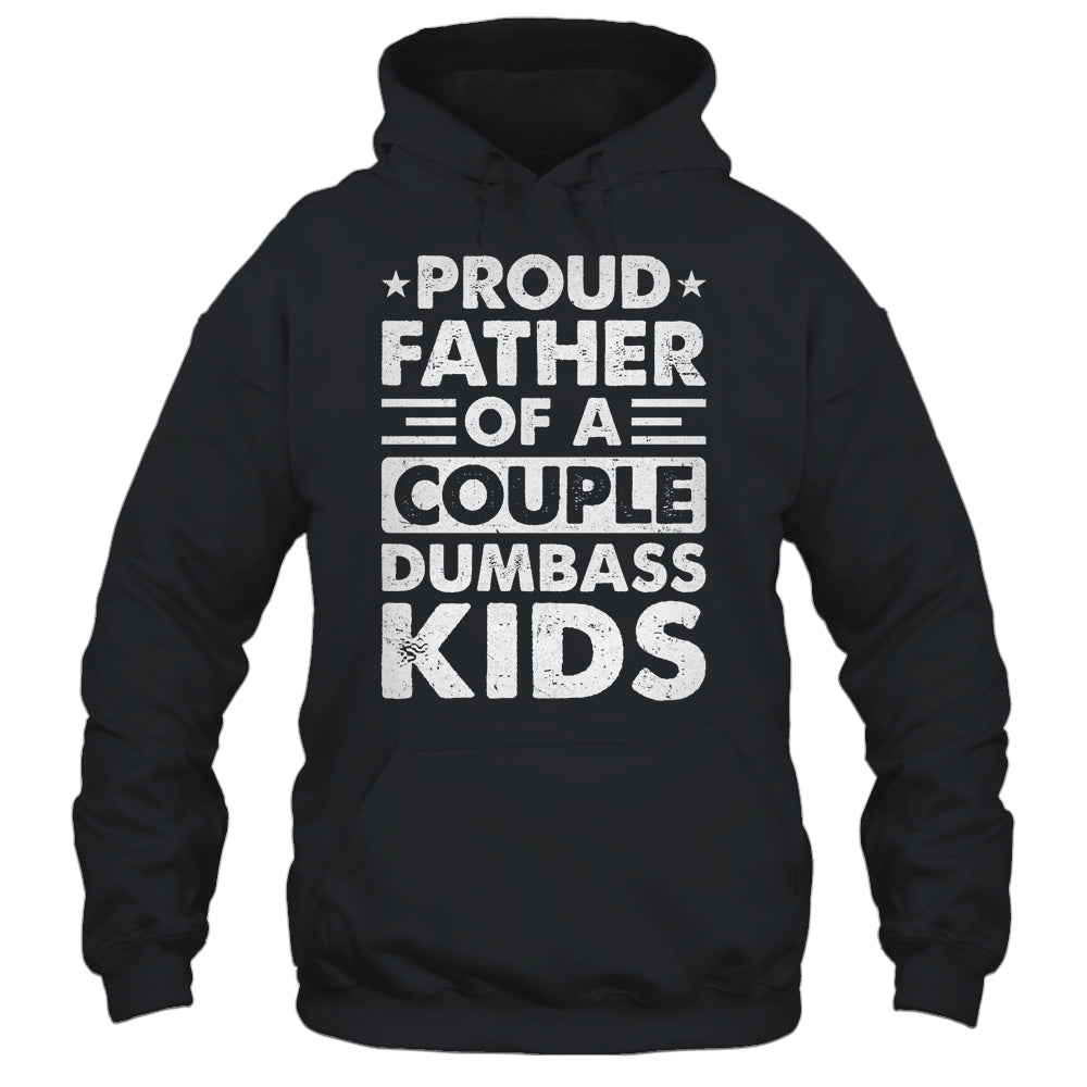 Proud Dad Of A Couple Dumbass Kids Funny Idea Fathers Day Shirt & Hoodie | siriusteestore