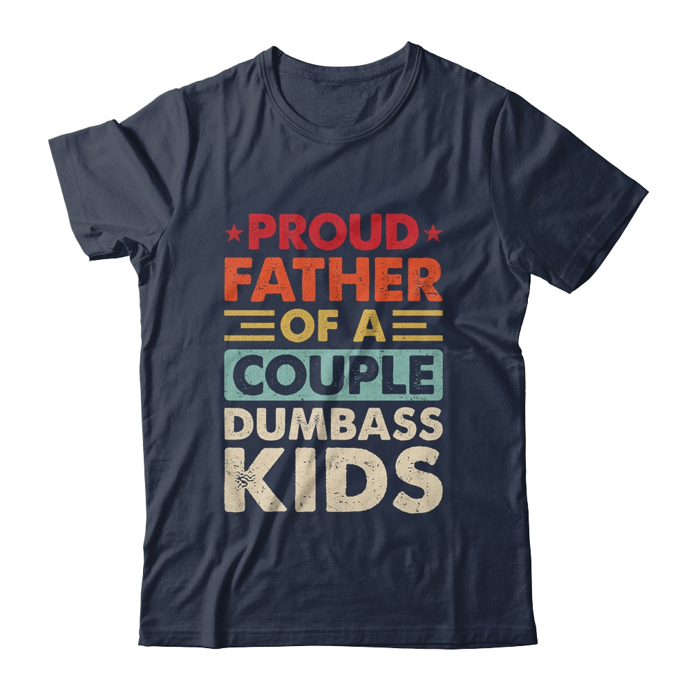 Proud Father Of A Couple Dumbass Kids Funny Dad Fathers Day Shirt & Hoodie | siriusteestore
