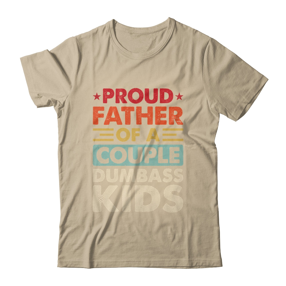 Proud Father Of A Couple Dumbass Kids Funny Dad Fathers Day Shirt & Hoodie | siriusteestore