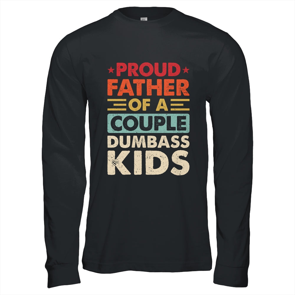 Proud Father Of A Couple Dumbass Kids Funny Dad Fathers Day Shirt & Hoodie | siriusteestore