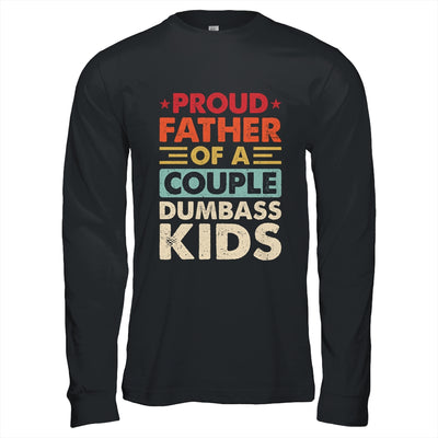 Proud Father Of A Couple Dumbass Kids Funny Dad Fathers Day Shirt & Hoodie | siriusteestore