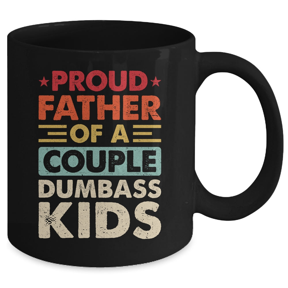 Proud Father Of A Couple Dumbass Kids Funny Dad Fathers Day Mug | siriusteestore