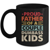 Proud Father Of A Couple Dumbass Kids Funny Dad Fathers Day Mug | siriusteestore