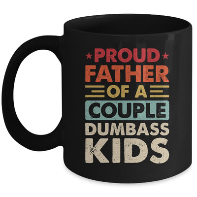 Proud Father Of A Couple Dumbass Kids Funny Dad Fathers Day Mug | siriusteestore