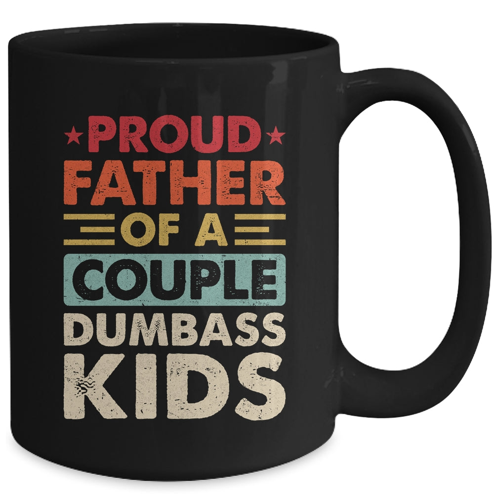 Proud Father Of A Couple Dumbass Kids Funny Dad Fathers Day Mug | siriusteestore