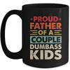 Proud Father Of A Couple Dumbass Kids Funny Dad Fathers Day Mug | siriusteestore