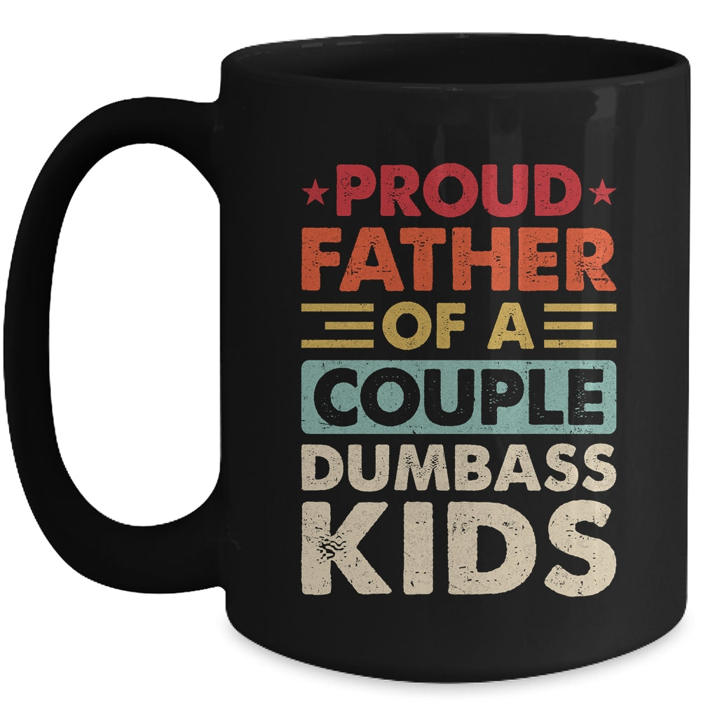 Proud Father Of A Couple Dumbass Kids Funny Dad Fathers Day Mug | siriusteestore