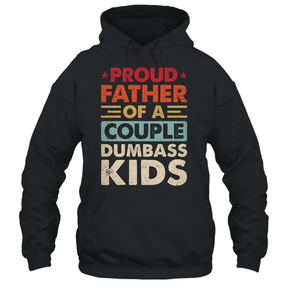 Proud Father Of A Couple Dumbass Kids Funny Dad Fathers Day Shirt & Hoodie | siriusteestore