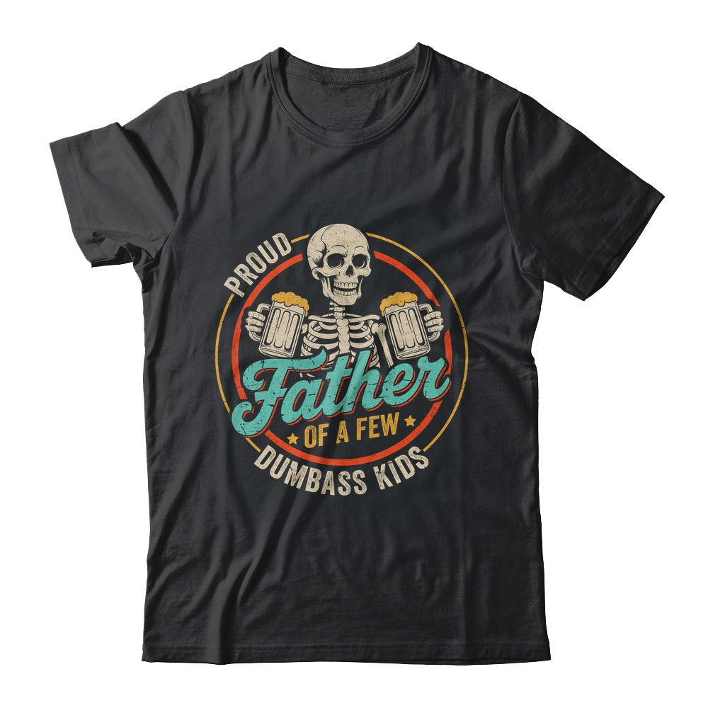 Proud Father Of A Few Dumbass Kids Funny Dad Fathers Day Shirt & Hoodie | siriusteestore