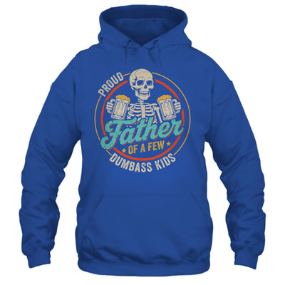 Proud Father Of A Few Dumbass Kids Funny Dad Fathers Day Shirt & Hoodie | siriusteestore
