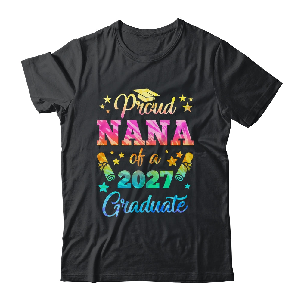 Proud Nana Of A Class Of 2027 Graduate Senior 27 Tie Dye Shirt & Hoodie | siriusteestore