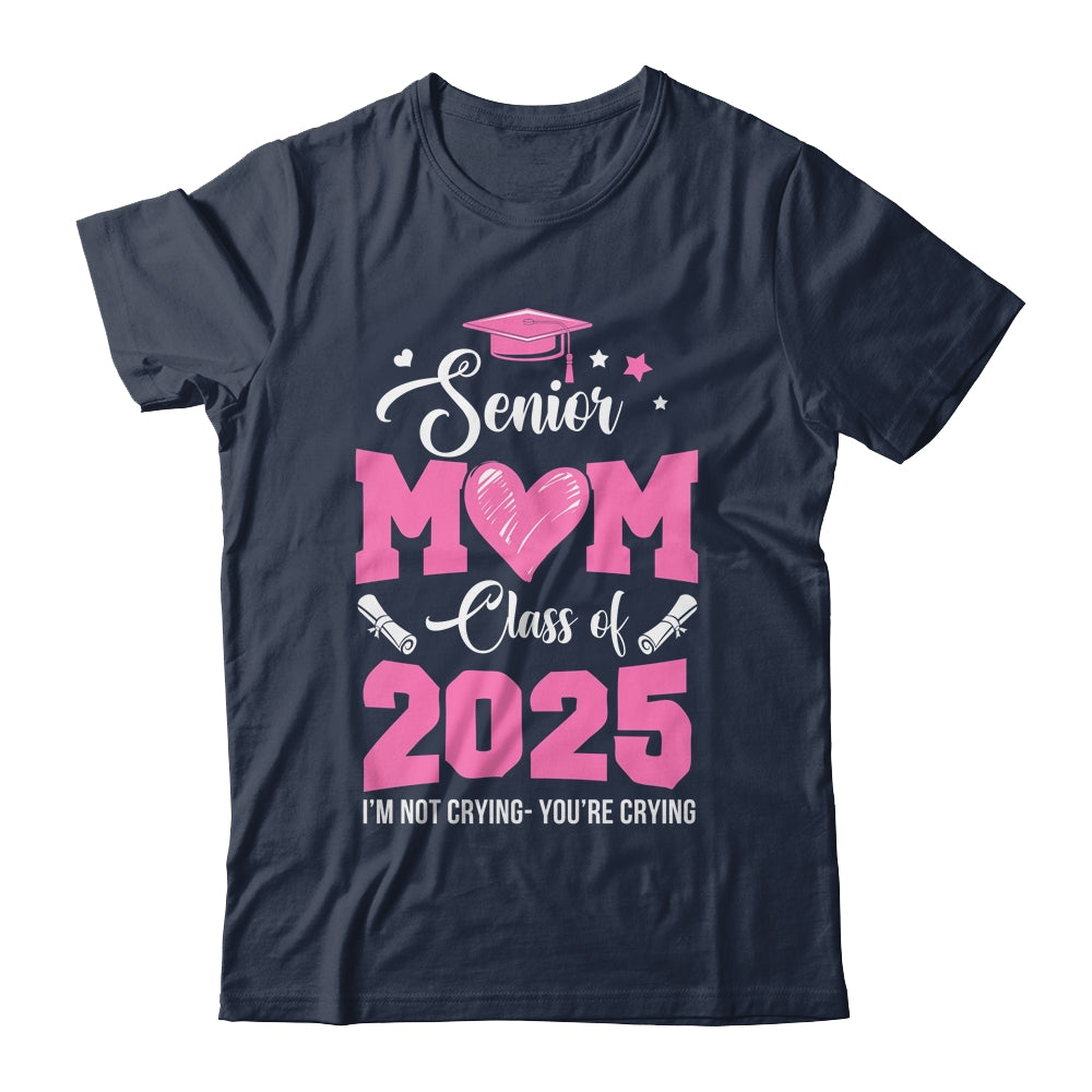 Proud Senior Mom 2025 Graduation Class Of Not Crying Shirt & Hoodie | siriusteestore