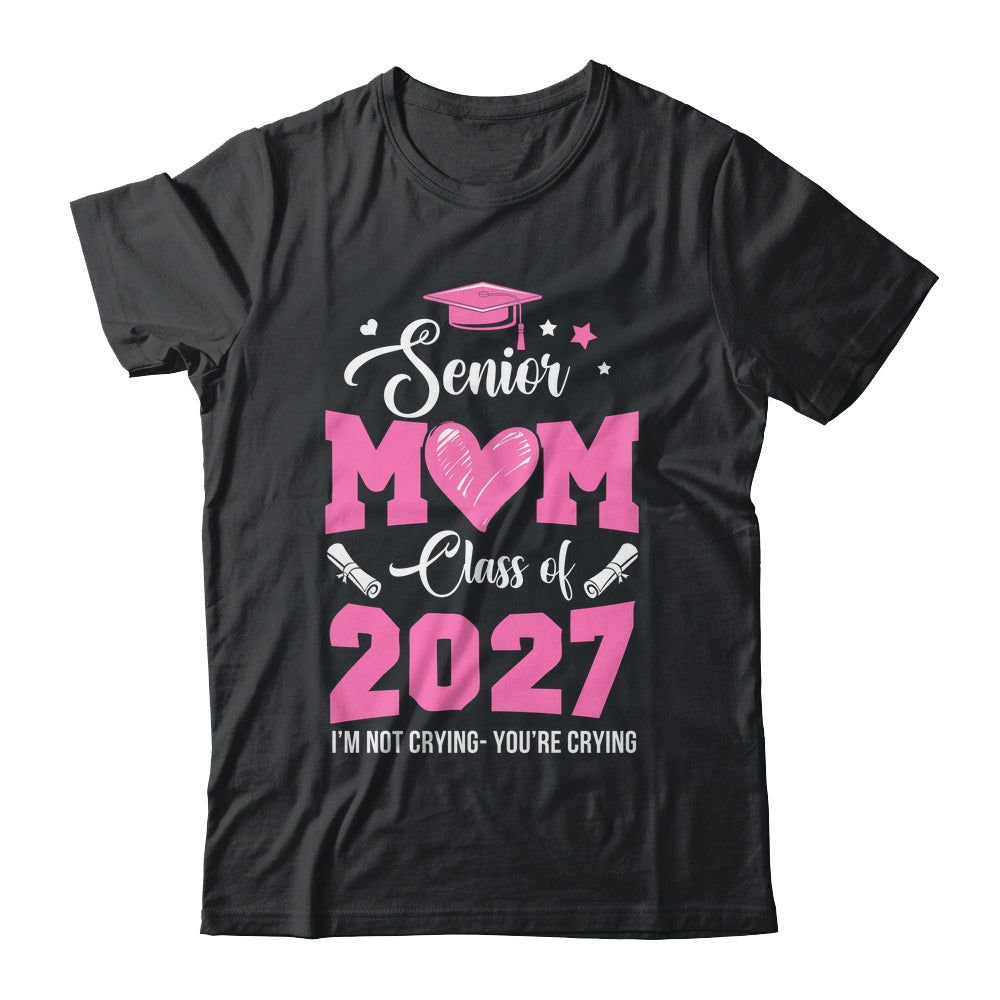 Proud Senior Mom 2027 Graduation Class Of Not Crying Shirt & Hoodie | siriusteestore