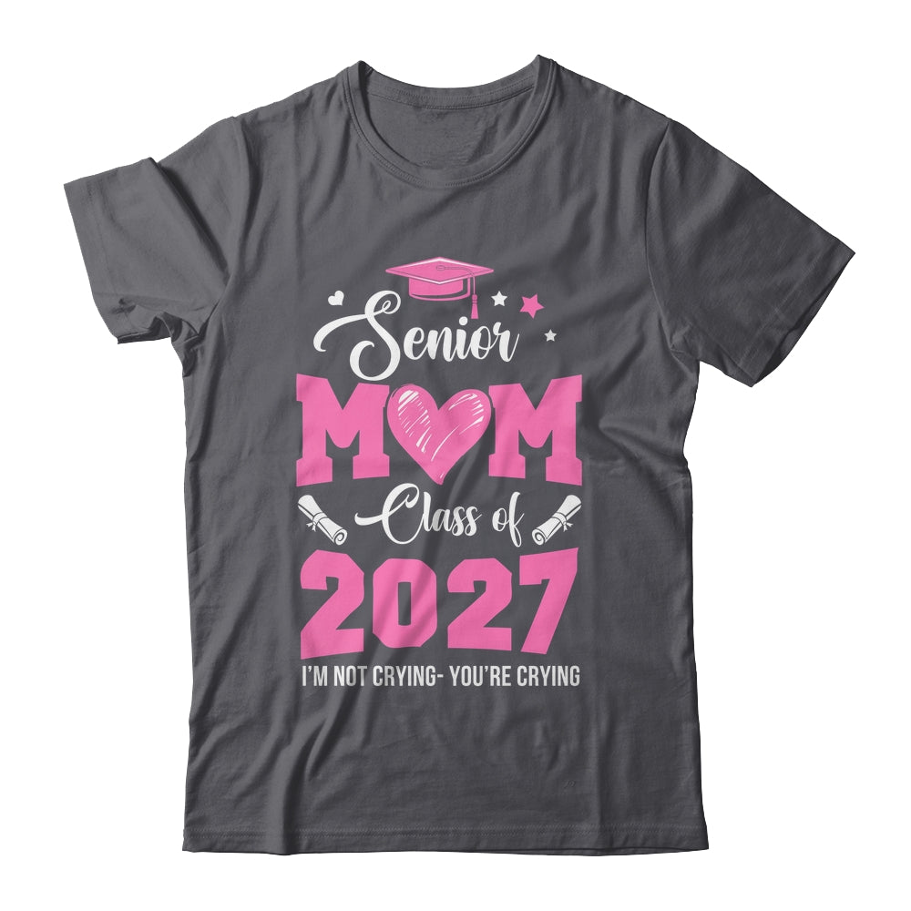 Proud Senior Mom 2027 Graduation Class Of Not Crying Shirt & Hoodie | siriusteestore