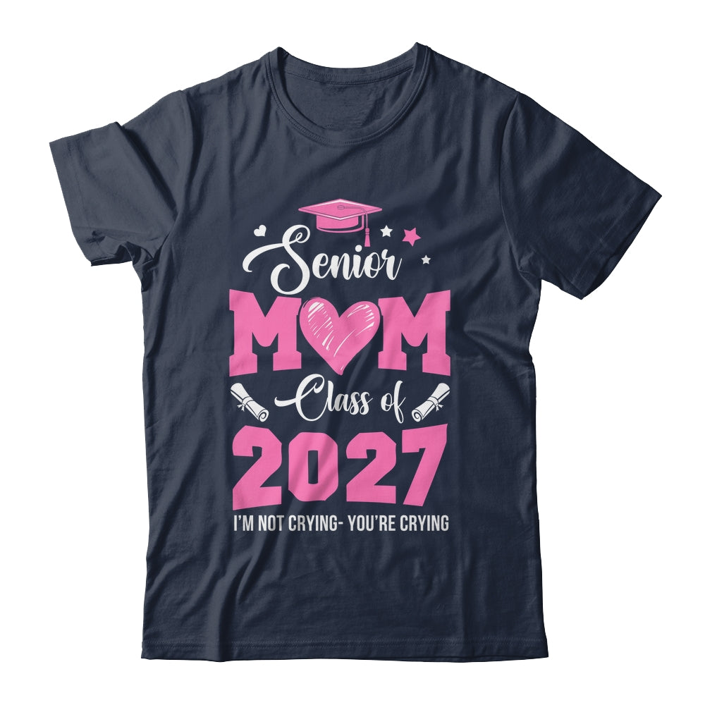 Proud Senior Mom 2027 Graduation Class Of Not Crying Shirt & Hoodie | siriusteestore