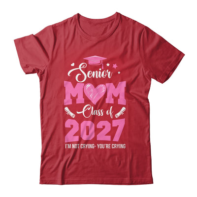 Proud Senior Mom 2027 Graduation Class Of Not Crying Shirt & Hoodie | siriusteestore