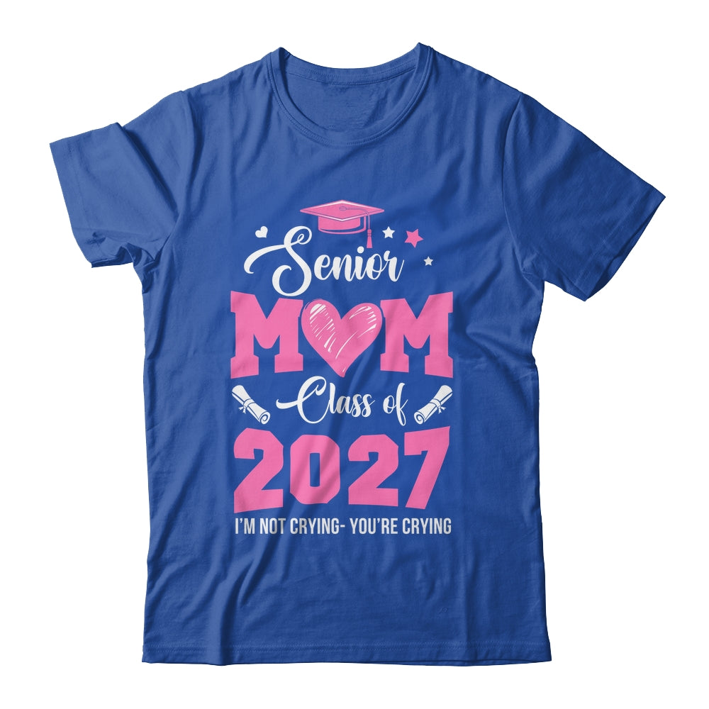 Proud Senior Mom 2027 Graduation Class Of Not Crying Shirt & Hoodie | siriusteestore
