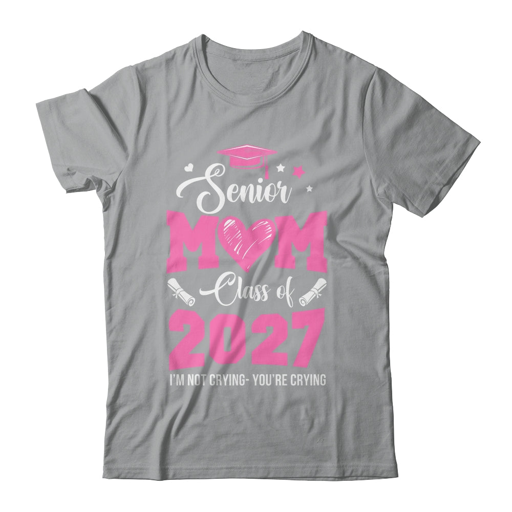 Proud Senior Mom 2027 Graduation Class Of Not Crying Shirt & Hoodie | siriusteestore