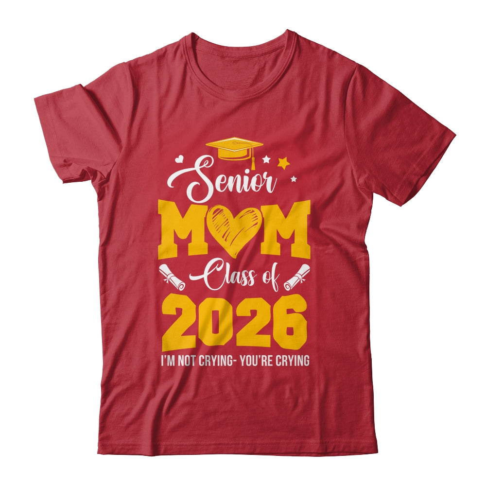 Proud Senior Mom Graduation Class Of 2026 Not Crying Shirt & Hoodie | siriusteestore