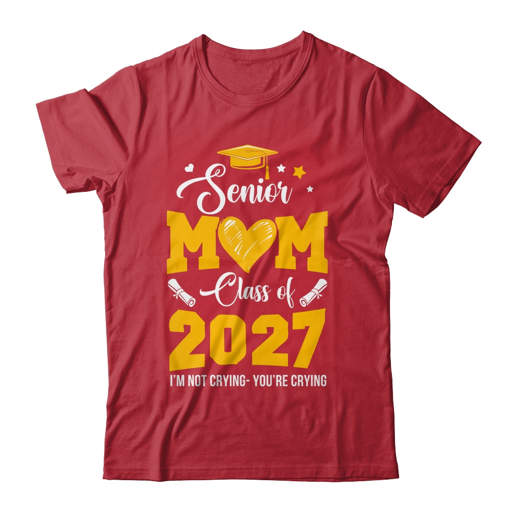 Proud Senior Mom Graduation Class Of 2027 Not Crying Shirt & Hoodie | siriusteestore
