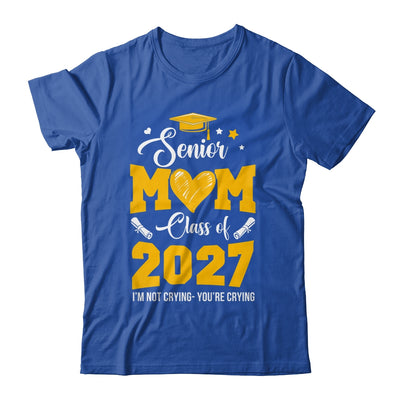 Proud Senior Mom Graduation Class Of 2027 Not Crying Shirt & Hoodie | siriusteestore
