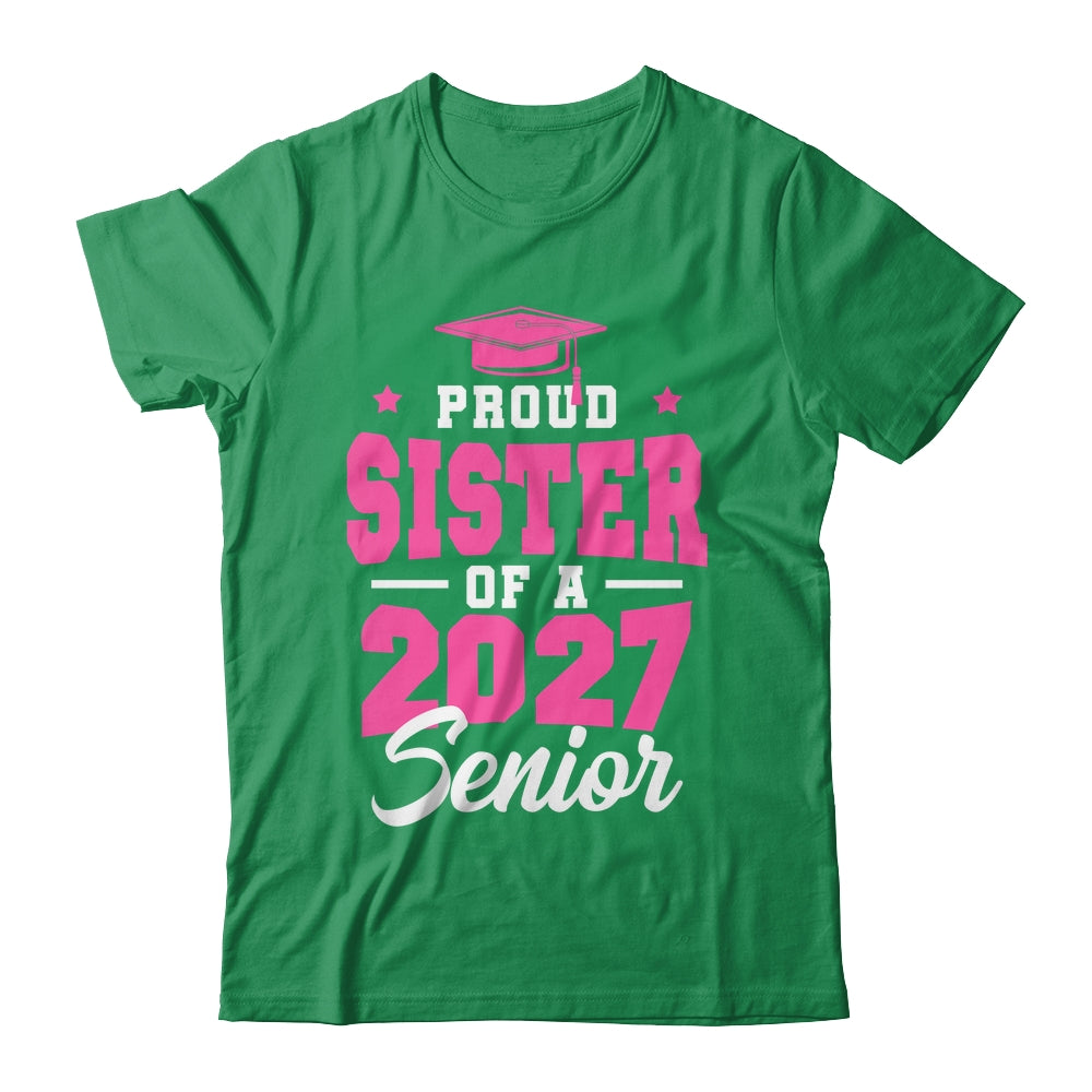 Proud Sister Of A Senior Class Of 2027 Senior 2027 Pink Shirt & Hoodie | siriusteestore