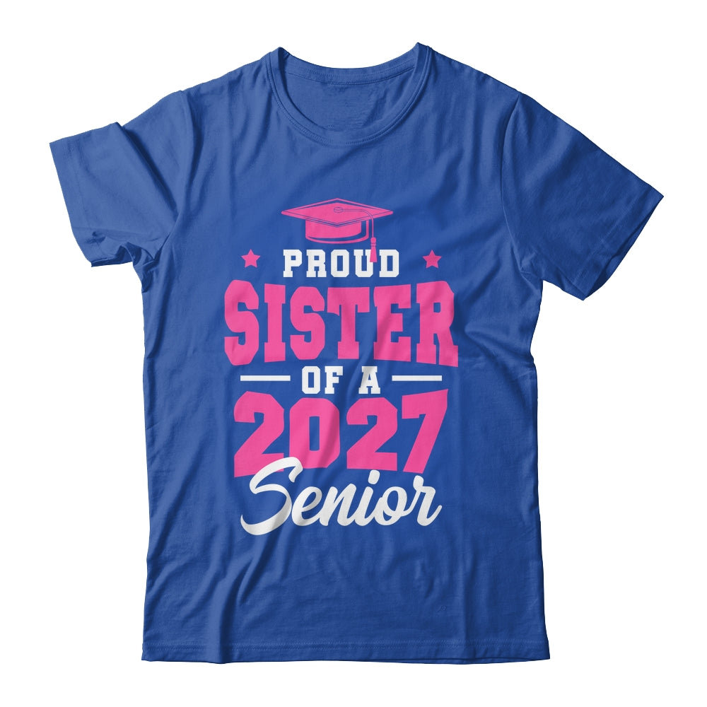 Proud Sister Of A Senior Class Of 2027 Senior 2027 Pink Shirt & Hoodie | siriusteestore