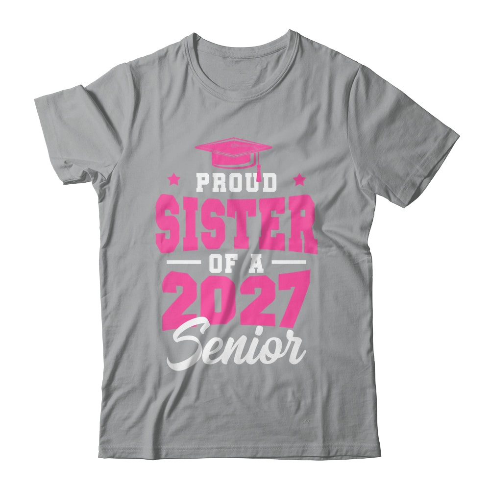 Proud Sister Of A Senior Class Of 2027 Senior 2027 Pink Shirt & Hoodie | siriusteestore