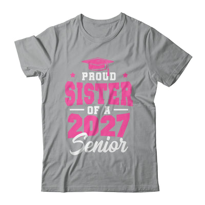 Proud Sister Of A Senior Class Of 2027 Senior 2027 Pink Shirt & Hoodie | siriusteestore