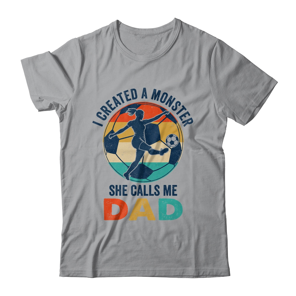 Proud Soccer Dad I Created A Monster She Calls Me Dad Soccer Shirt & Hoodie | siriusteestore