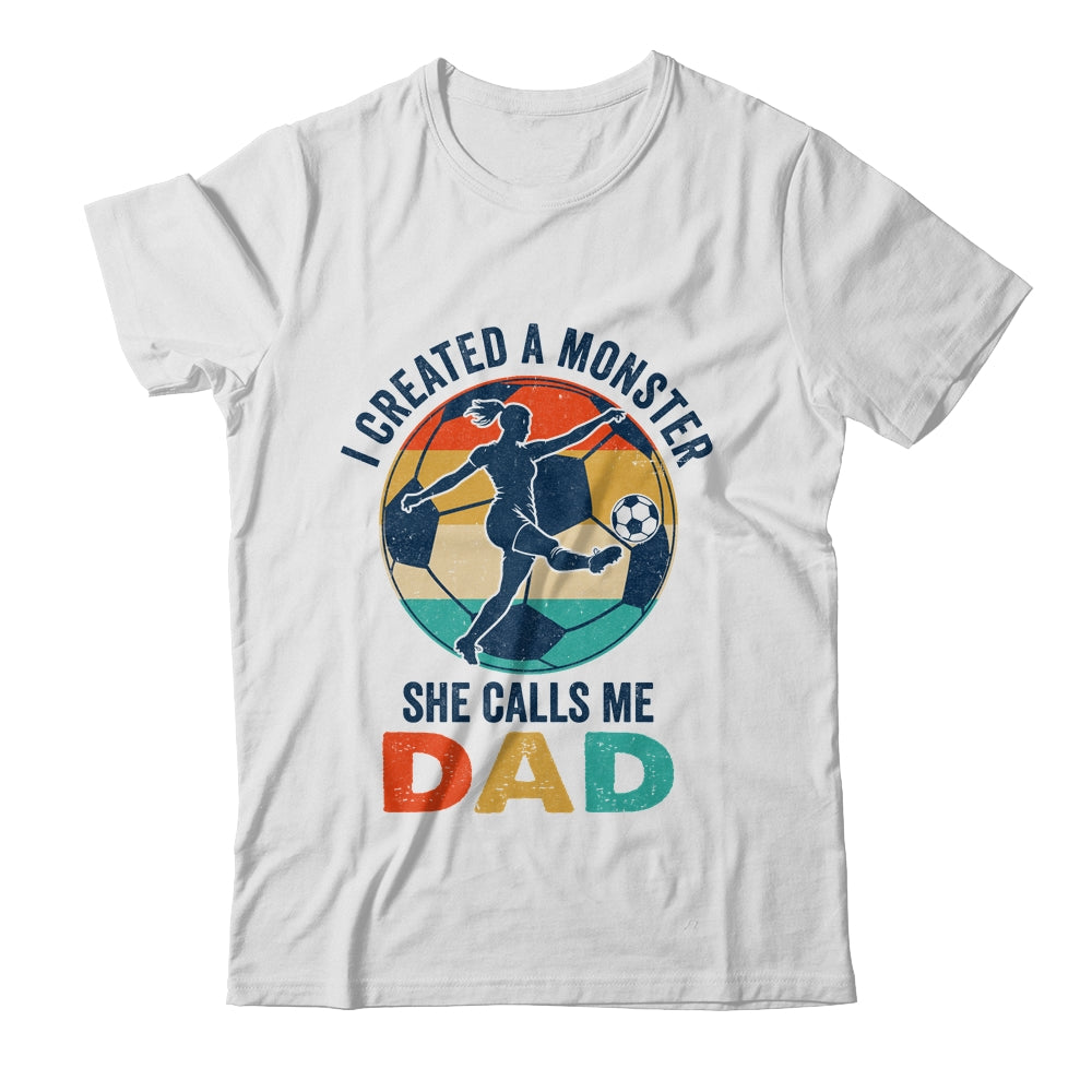 Proud Soccer Dad I Created A Monster She Calls Me Dad Soccer Shirt & Hoodie | siriusteestore