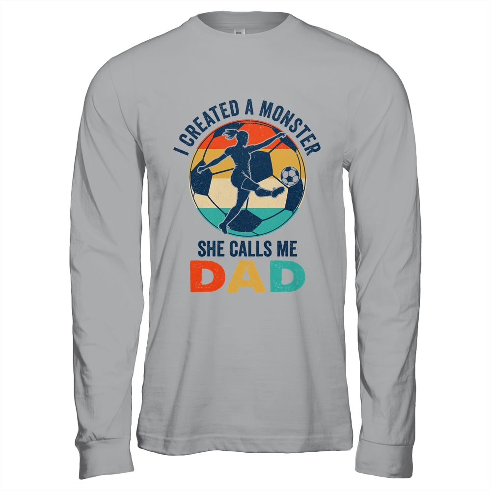 Proud Soccer Dad I Created A Monster She Calls Me Dad Soccer Shirt & Hoodie | siriusteestore