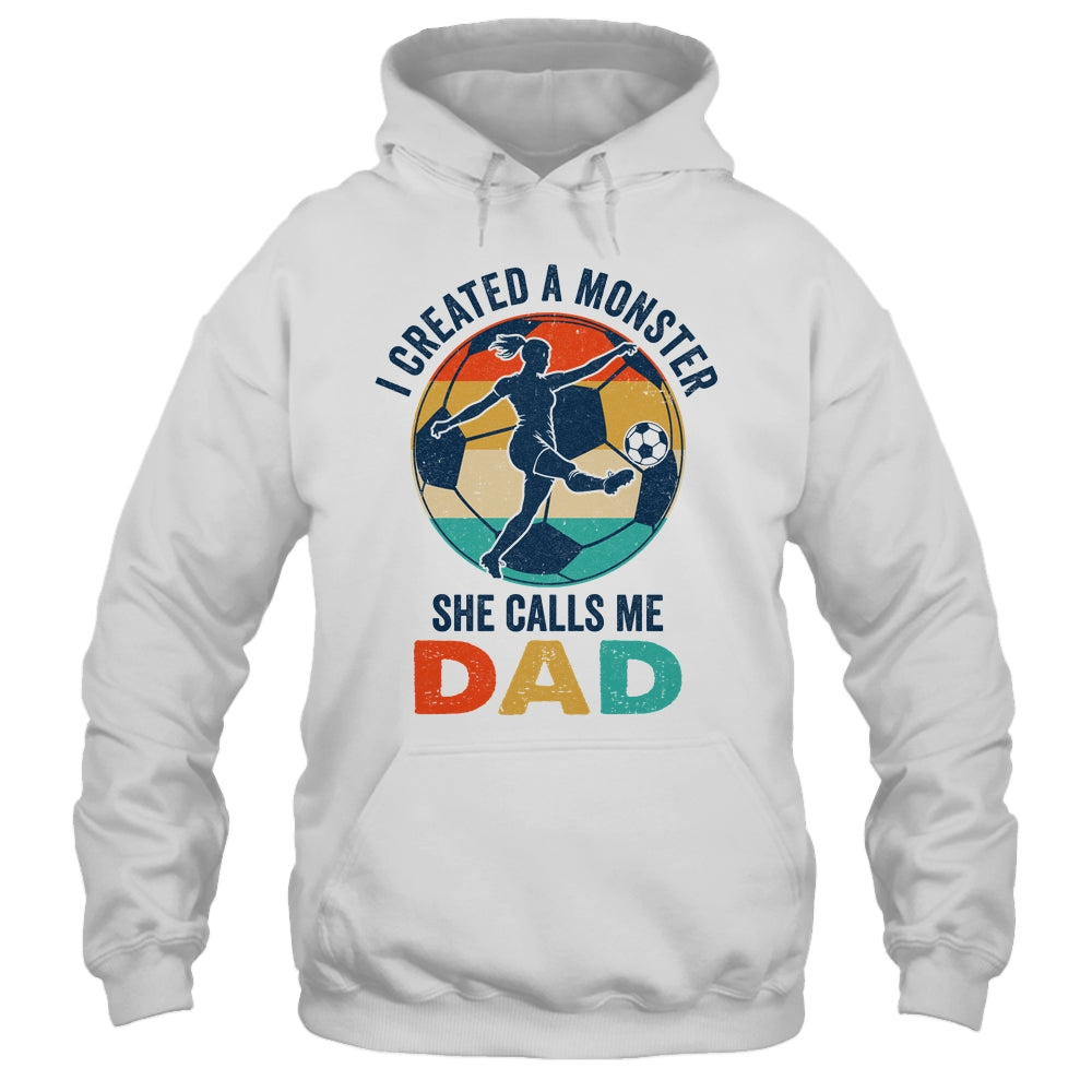 Proud Soccer Dad I Created A Monster She Calls Me Dad Soccer Shirt & Hoodie | siriusteestore