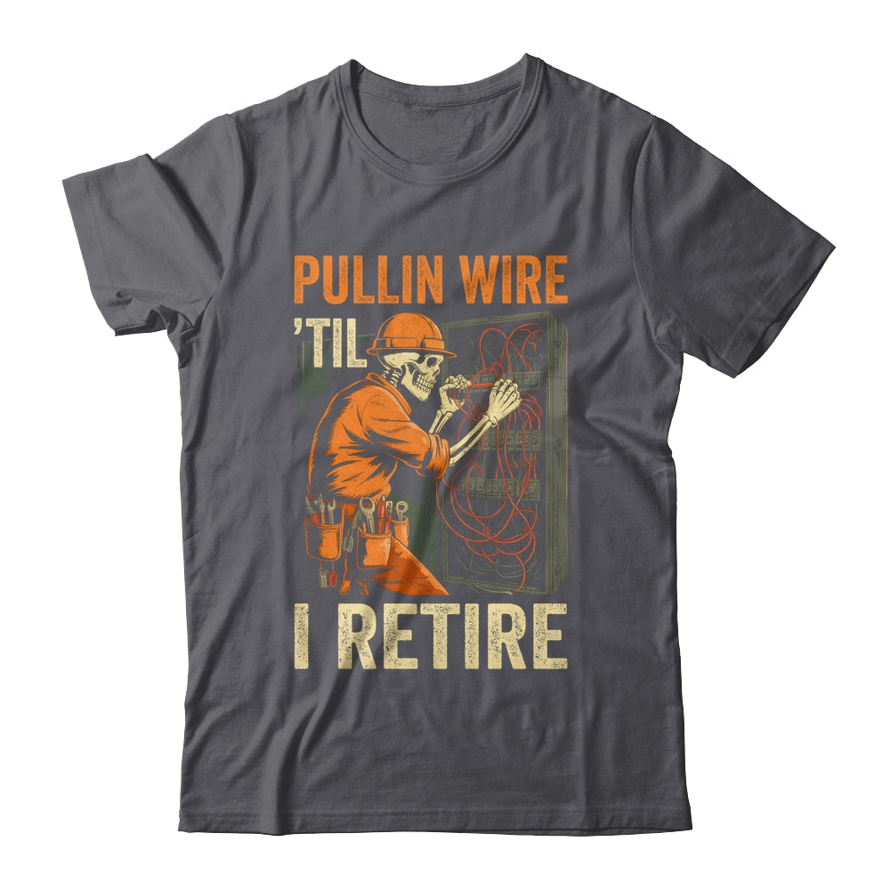 Pullin Wire Til I Retire Skeleton Retro Electrician Vintage Shirt & Hoodie | siriusteestore