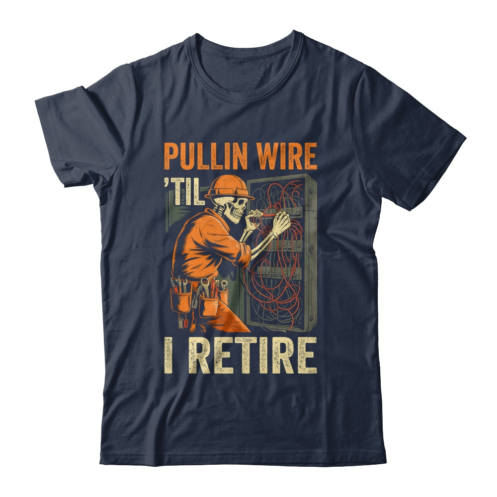 Pullin Wire Til I Retire Skeleton Retro Electrician Vintage Shirt & Hoodie | siriusteestore